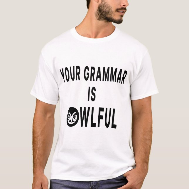Your Grammar Is Owlful T-Shirt (Front)