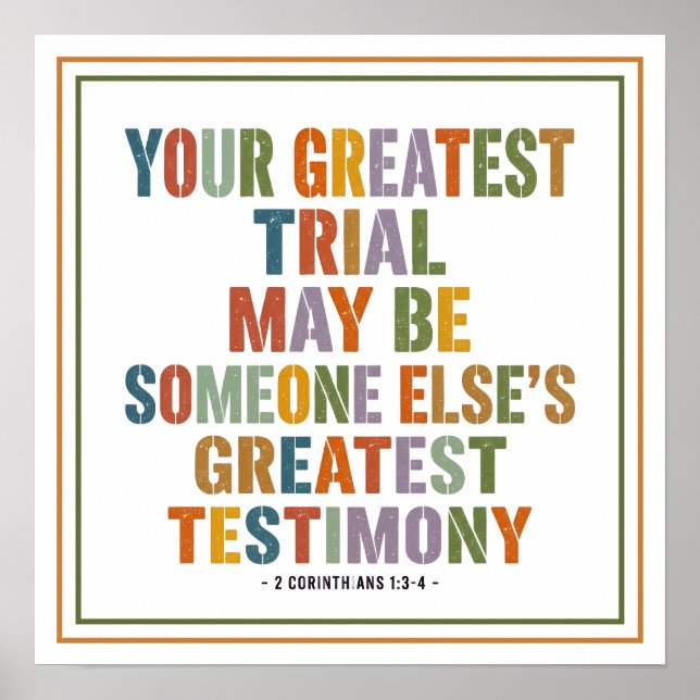 Your Greatest Trial May Be Someone Elses Testimony Poster (Front)