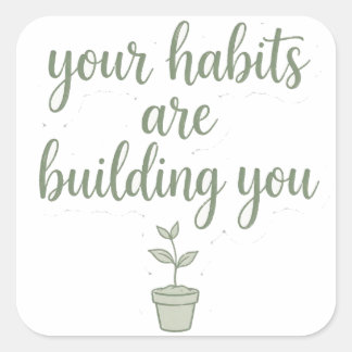 Your Habits Are Building You Sage Green Quote Stic Square Sticker
