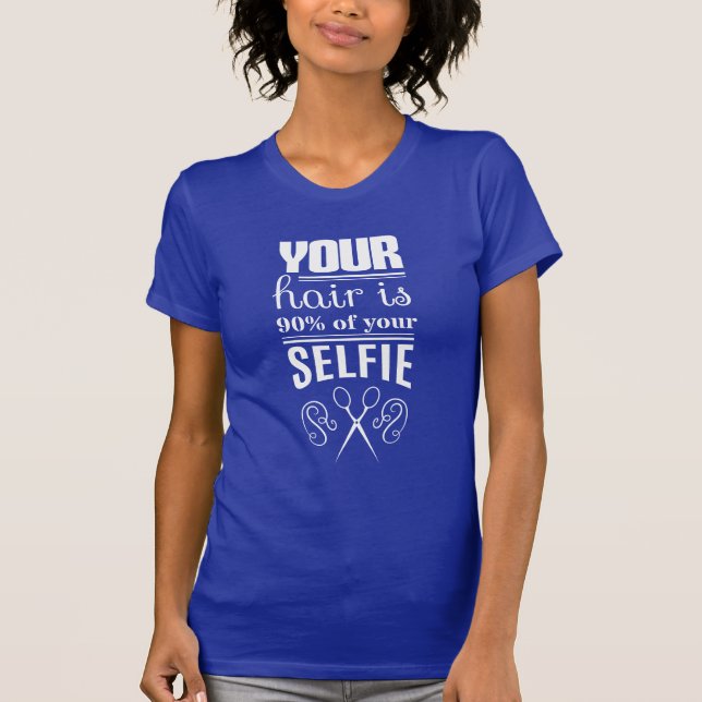Your Hair Is 90% Of Your Selfie T-Shirt (Front)