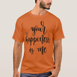 Your Happiness Is Me 1 T-Shirt
