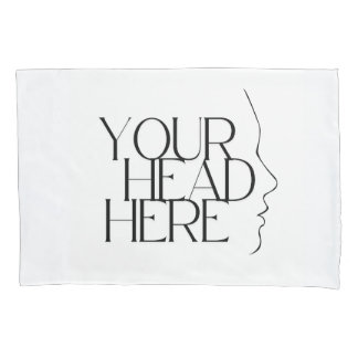 Your head here pillow case
