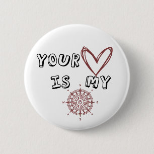 Your Heart is my Compass   6 Cm Round Badge