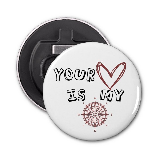 Your Heart is my Compass         Bottle Opener (Front)