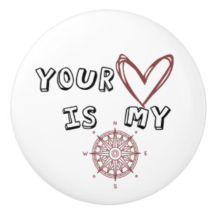 Your Heart is my Compass Ceramic Knob
