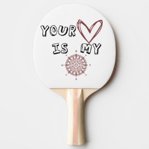 Your Heart is my Compass             Ping Pong Paddle