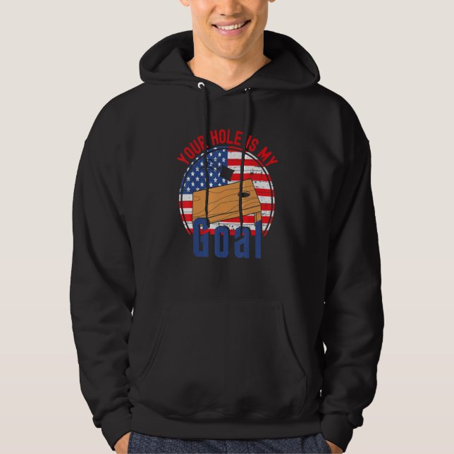 Your Hole Is My Goal American Flag Cornhole T Hoodie (Front)