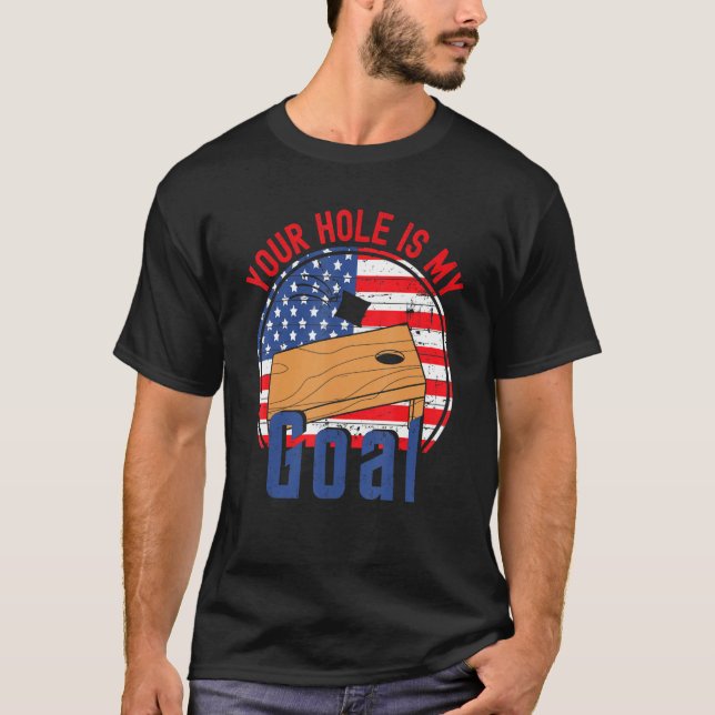 Your Hole Is My Goal American Flag Cornhole T T-Shirt (Front)