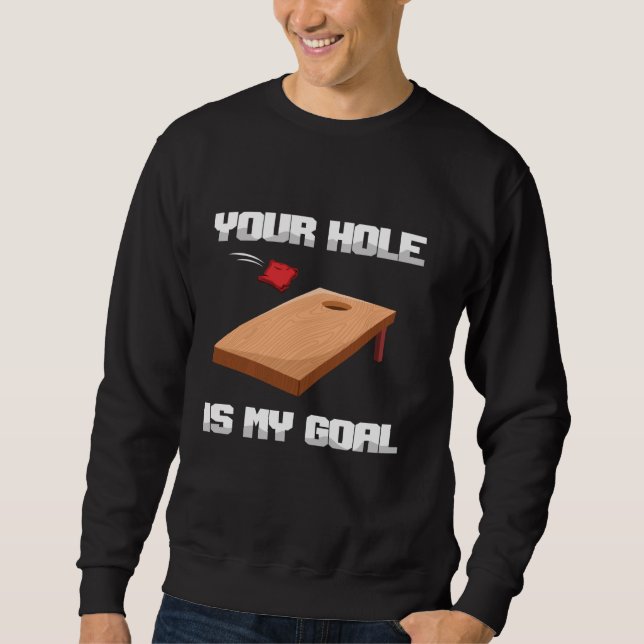 Your Hole Is My Goal Bean Sand Bag Toss Cornhole Sweatshirt (Front)