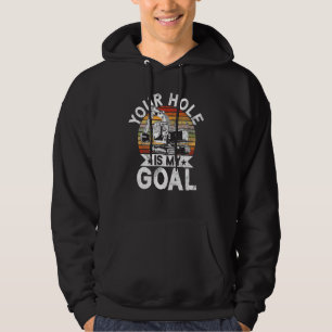Your Hole Is My Goal  Construction Worker & Constr Hoodie