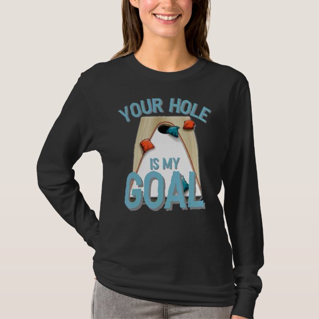 Your Hole Is My Goal  Cornhole Bean Bag Lover T-Shirt (Front)