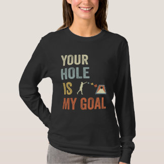 Your Hole Is My Goal Cornhole Dad Cornhole Champio T-Shirt
