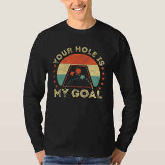 Your Hole Is My Goal Cornhole Dad Cornhole Champio T-Shirt