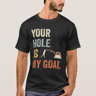 Your Hole Is My Goal Cornhole Dad Cornhole Champio T-Shirt