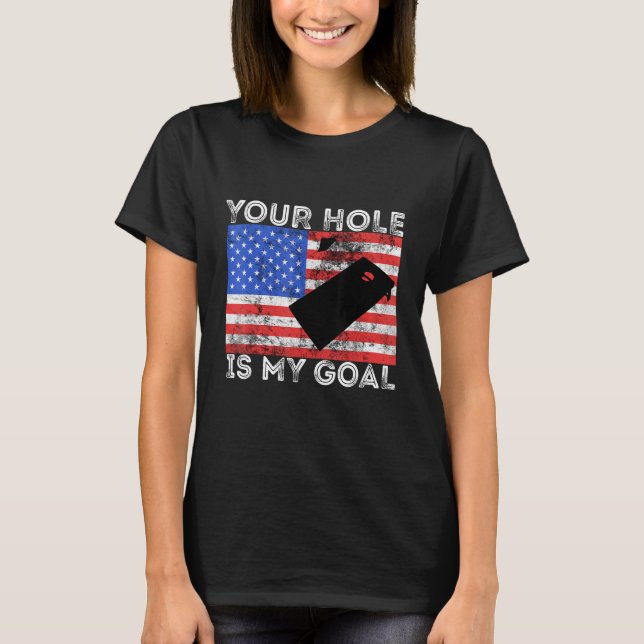 Your Hole Is My Goal Cornhole Game Player American T-Shirt (Front)
