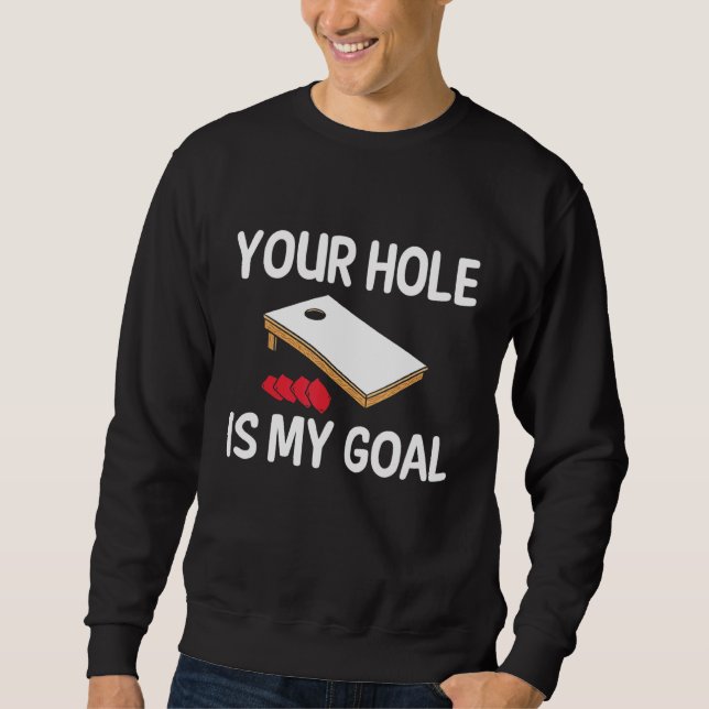 Your Hole Is My Goal Cornhole Player Bean Bag Team Sweatshirt (Front)