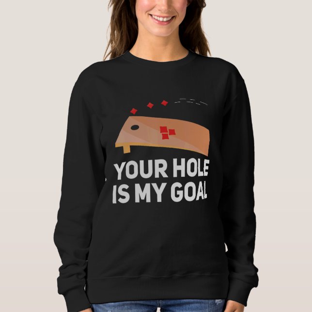 Your Hole Is My Goal Cornhole Player Bean Bag Team Sweatshirt (Front)