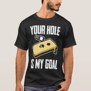 Your Hole Is My Goal Cornhole Player Cornhole T-Shirt