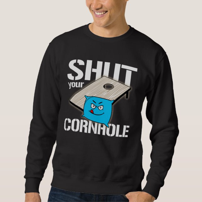 Your Hole is my Goal Cornhole  shut your cornhole Sweatshirt (Front)