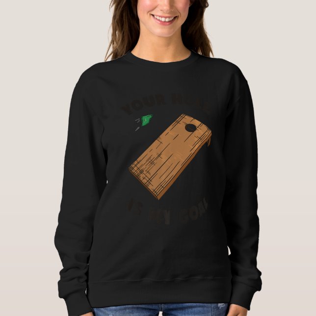 Your Hole Is My Goal Cornhole Sweatshirt (Front)