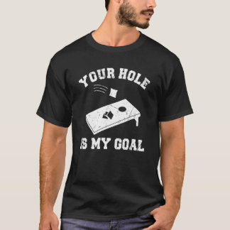 Your Hole Is My Goal Cornhole T-Shirt