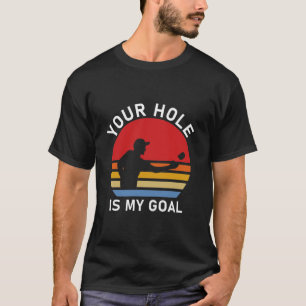 Your Hole Is My Goal Cornhole T-Shirt