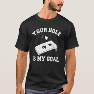 Your Hole Is My Goal Cornhole T-Shirt