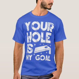 Your Hole Is My Goal Cornhole Team Bean Bag Lover T-Shirt
