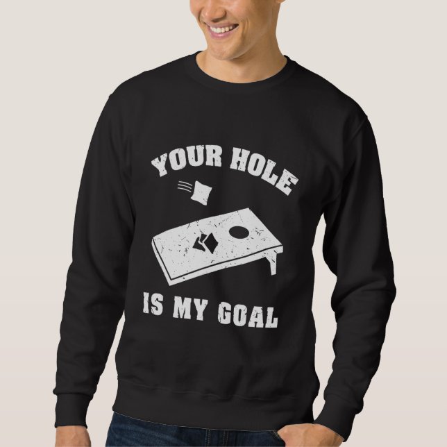 Your Hole Is My Goal Cornhole Team Bean Bag Sweatshirt (Front)