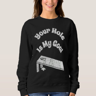 Your Hole Is My Goal Cornhole Team Bean Bag Sweatshirt