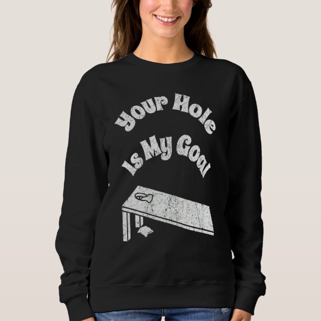Your Hole Is My Goal Cornhole Team Bean Bag Sweatshirt (Front)
