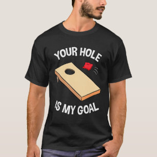 Your Hole Is My Goal Cornhole Team Bean Bag T-Shirt
