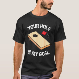 Your Hole Is My Goal Cornhole Team Bean Bag T-Shirt