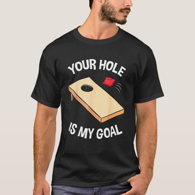 Your Hole Is My Goal Cornhole Team Bean Bag T-Shirt (Front)