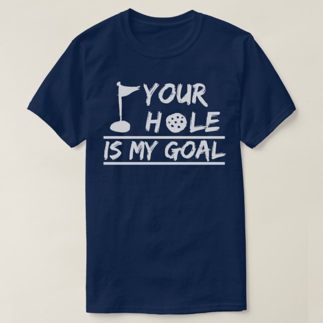 Your Hole is my Goal Dirty Adult Golfing Golf  T-Shirt (Design Front)