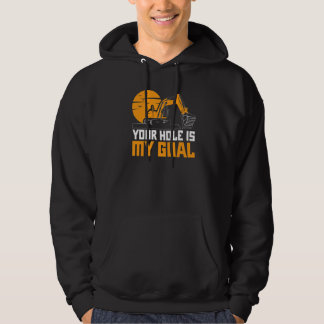 Your Hole Is My Goal Excavator Digger Construction Hoodie