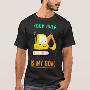 Your Hole Is My Goal Excavator Graphic T-Shirt