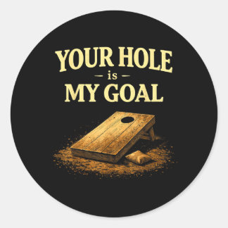 Your Hole Is My Goal Funny Cornhole Bean Bag Game Classic Round Sticker