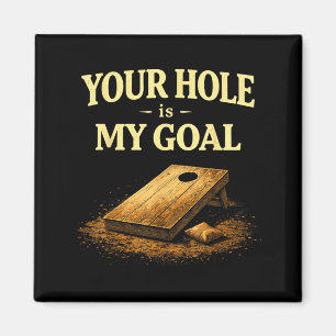 Your Hole Is My Goal Funny Cornhole Bean Bag Game Magnet