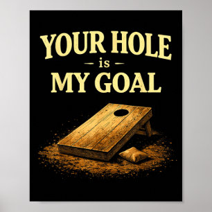 Your Hole Is My Goal Funny Cornhole Bean Bag Game Poster