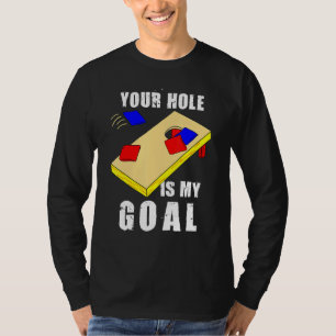 Your Hole Is My Goal Funny Cornhole Bean Bag Lover T-Shirt