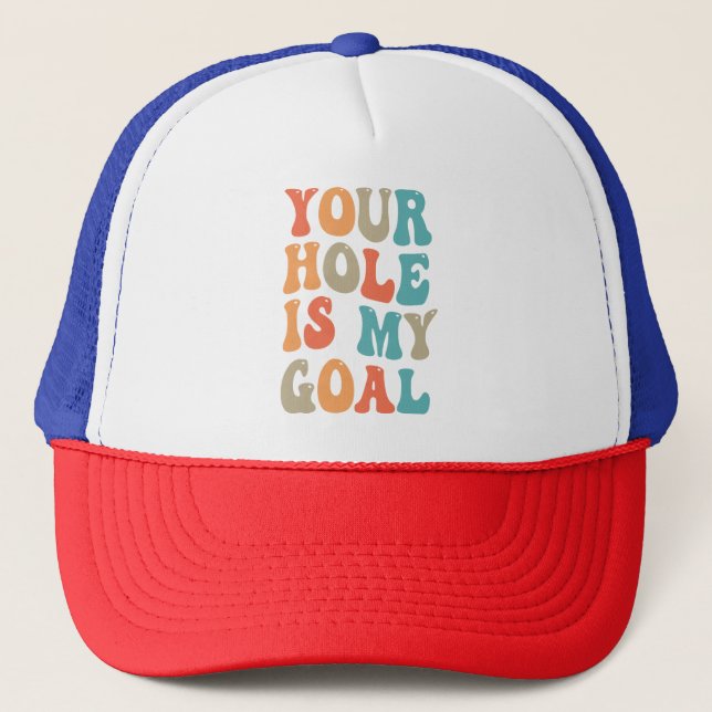 Your Hole is my Goal Funny Cornhole Player Gift  Trucker Hat (Front)