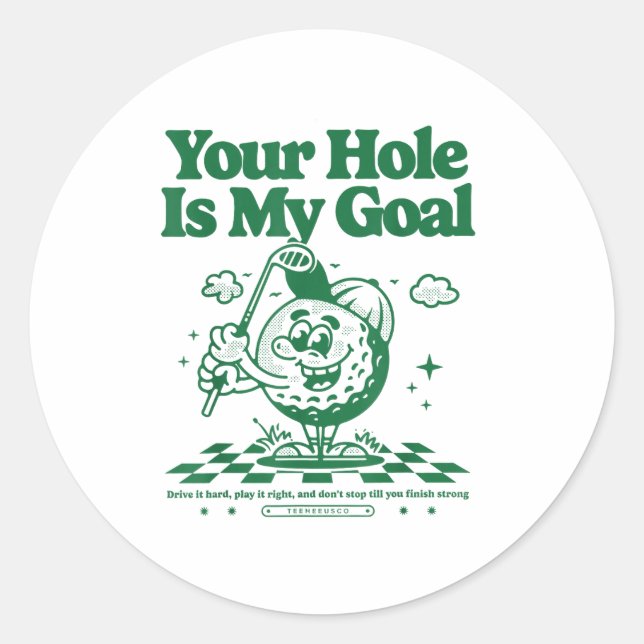 Your Hole Is My Goal Funny Golf  Classic Round Sticker (Front)