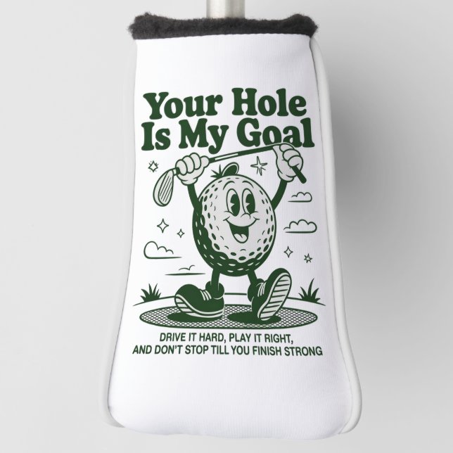 Your Hole Is My Goal Funny Golf Golfing Golfer  Head Cover (Rotate 90)