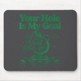Your Hole Is My Goal Funny Golf  Mouse Pad