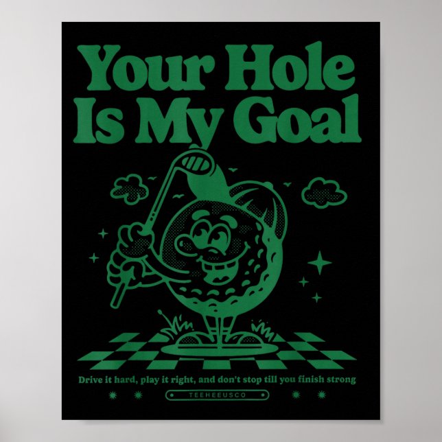 Your Hole Is My Goal Funny Golf  Poster (Front)