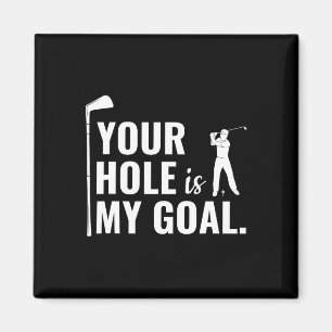 Your Hole Is My Goal Funny Golf Sport Gift Magnet