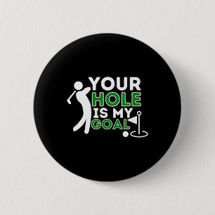 Your Hole Is My Goal - Golf Player Golfing Humour  6 Cm Round Badge