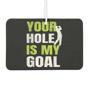 Your Hole Is My Goal - Golf Player Golfing Humour  Car Air Freshener
