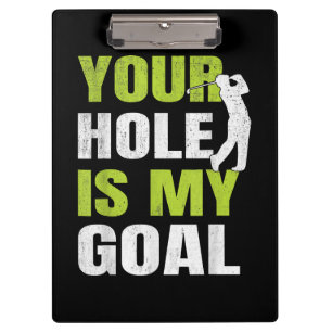 Your Hole Is My Goal - Golf Player Golfing Humour  Clipboard